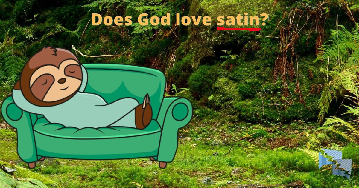Does God love satin?