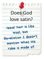 Revelation 1 says Jesus' hair is the color of wool, but not what His robe is made of.