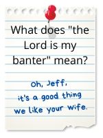 Oh, Jeff, it's a good thing we like your wife.