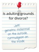 Jeff: geriatric millennial on the outside; curmudgeon on the inside.