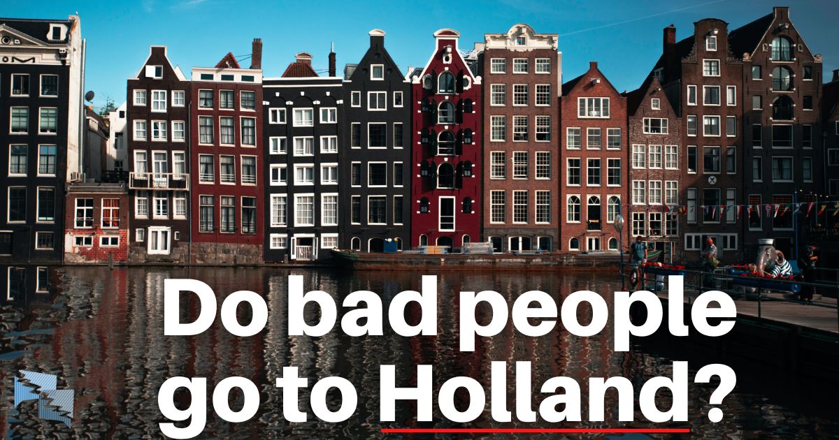 Do bad people go to Holland?