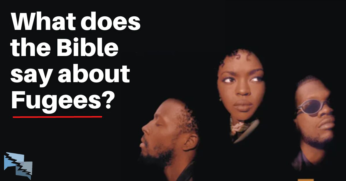 What does the Bible say about Fugees?