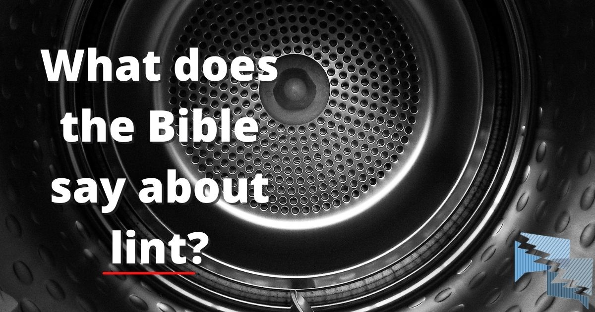 What does the Bible say about lint?