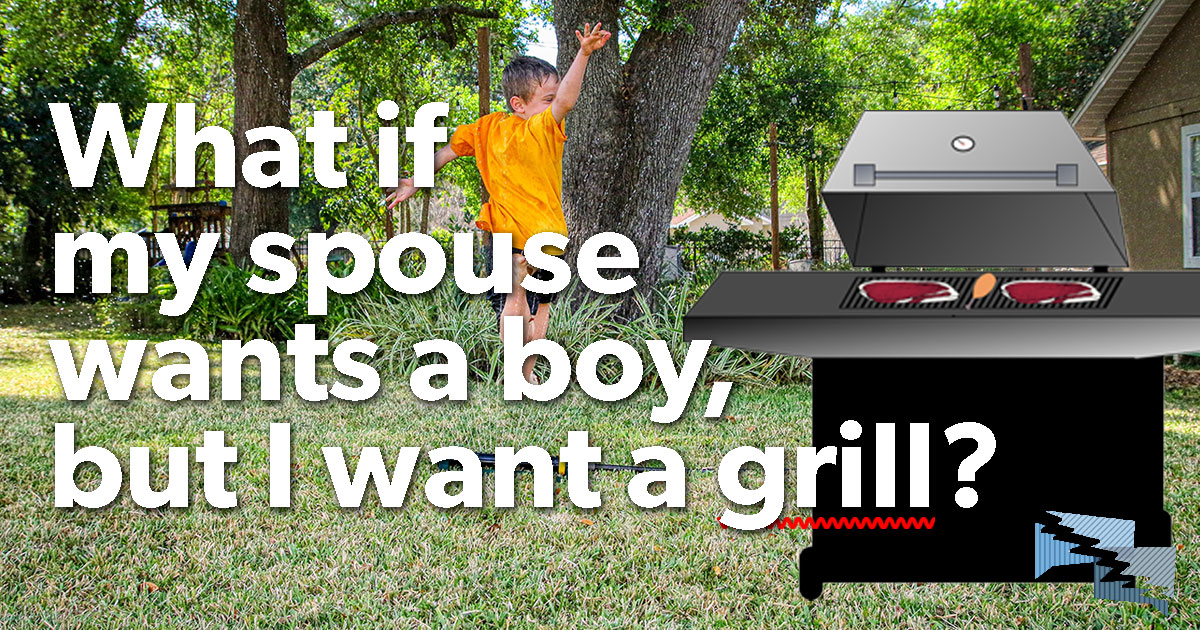 What if my spouse wants a boy, but I want a grill?
