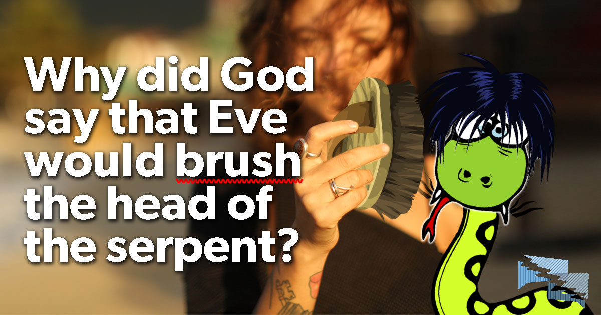 Why did God say that Eve would brush the head of the serpent?