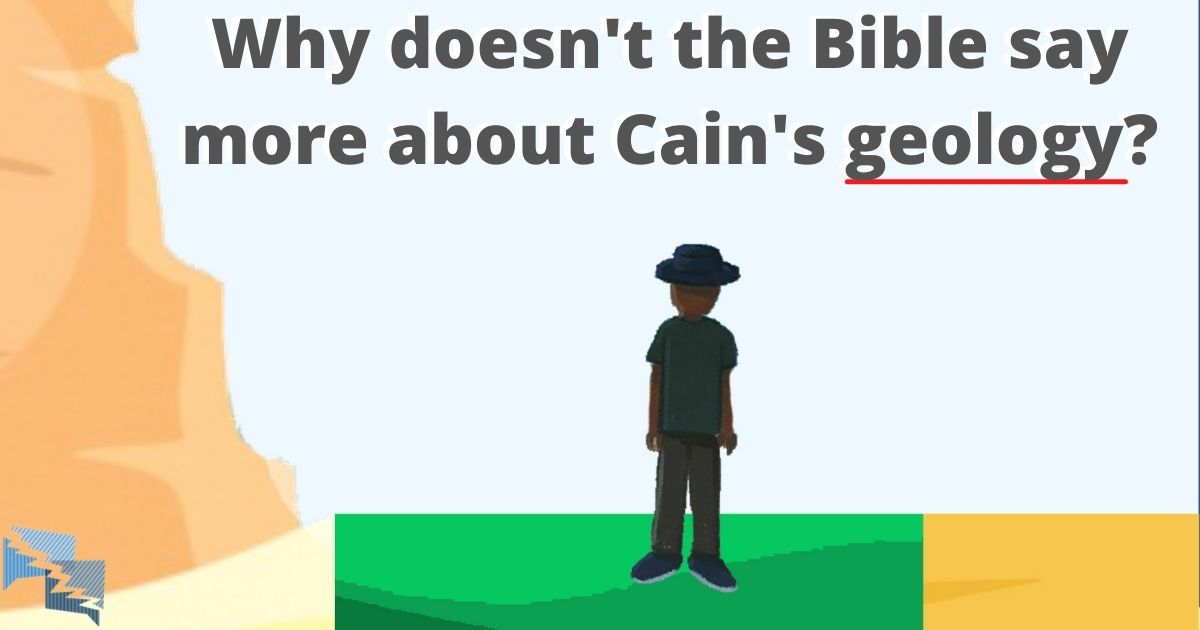Why doesn't the Bible say more about Cain's geology?