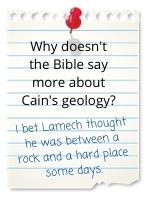 I bet Lamech thought he was between a rock and a hard place some days.