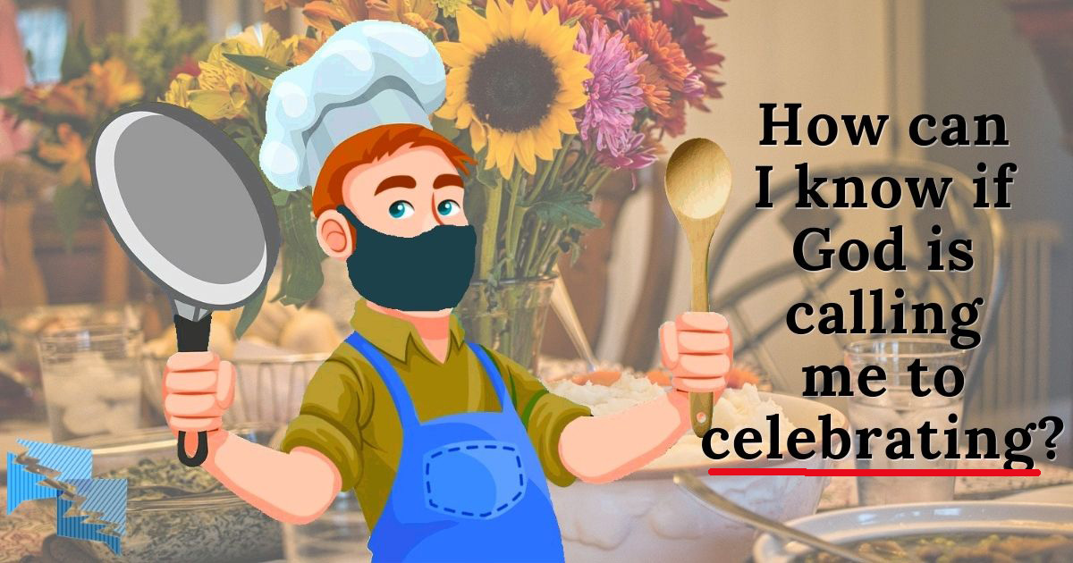 How do I know if God is calling me to celebrating?