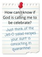 Just think of the Jell-O salad recipes your aunt is concocting in quarantine!