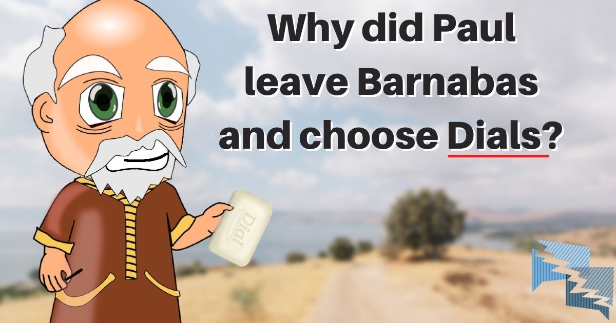 Why did Paul leave Barnabas and choose dials?