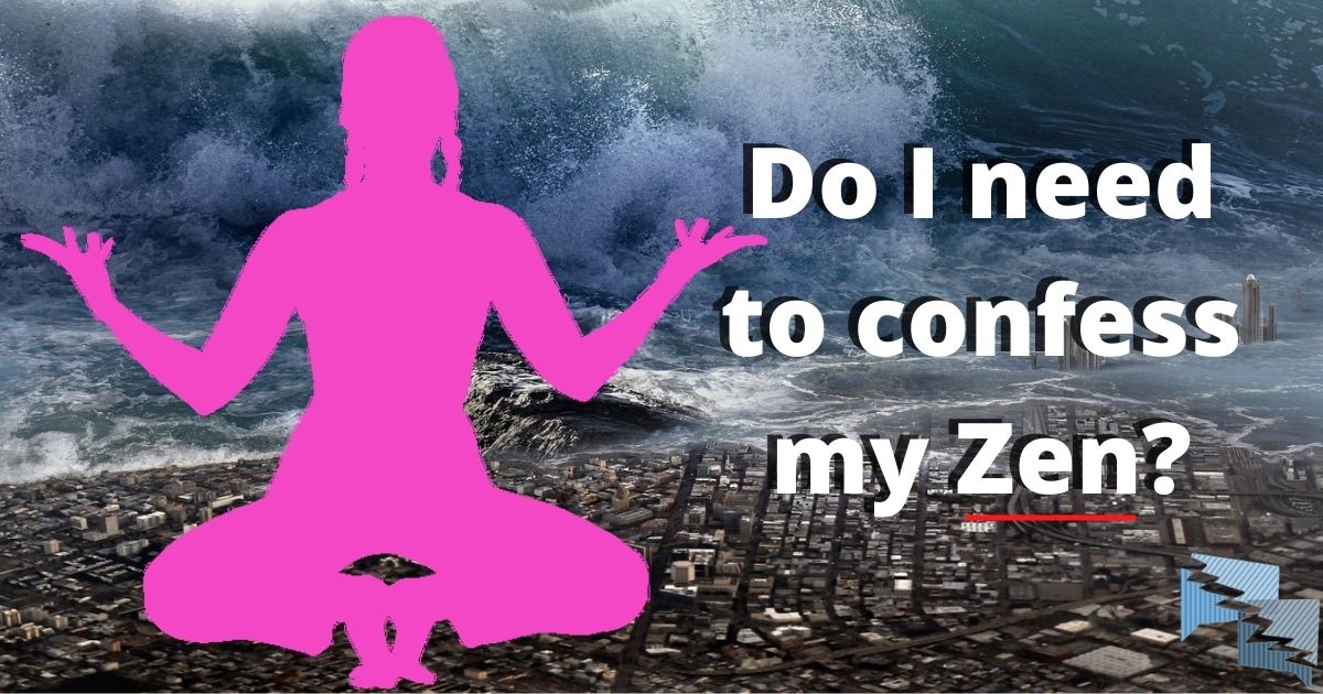Do I need to confess my Zen?