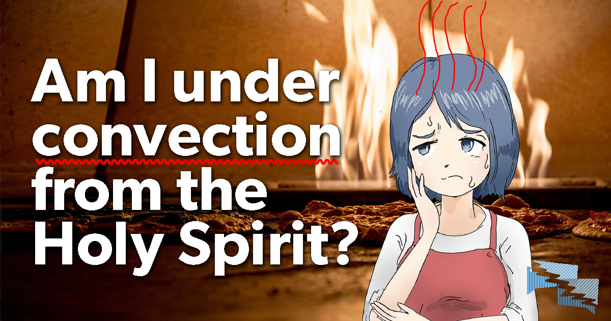Am I under convection from the Holy Spirit?