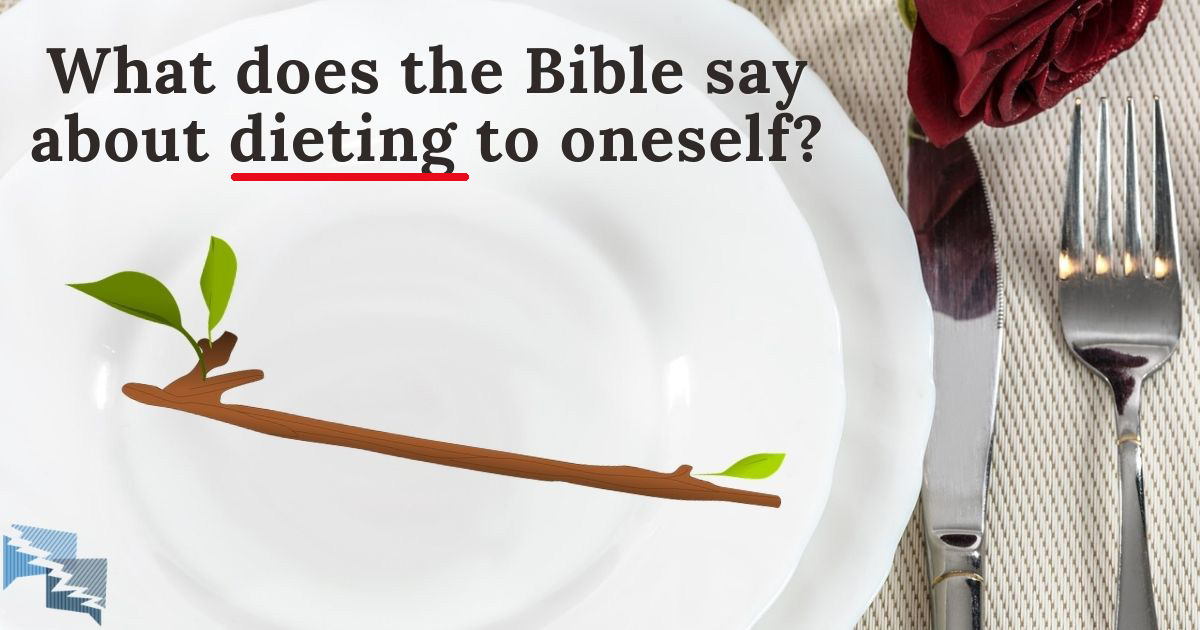 What does the Bible say about dieting to oneself?