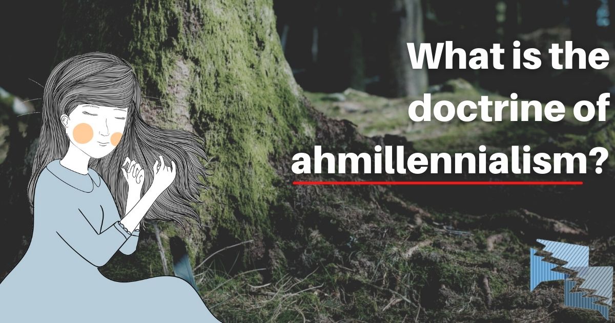 What is the doctrine of ahmillennialism?