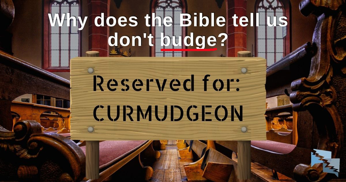 Why does the Bible tell us don't budge?