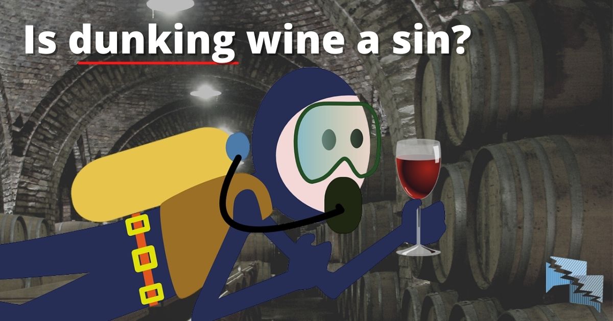 Is dunking wine a sin?
