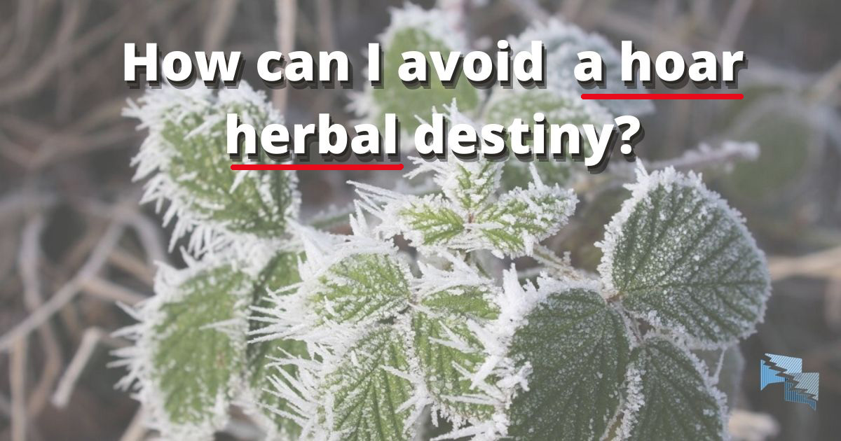 How can I avoid a hoar herbal destiny?