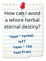 No, Jeff! 'Hoar' herbal!