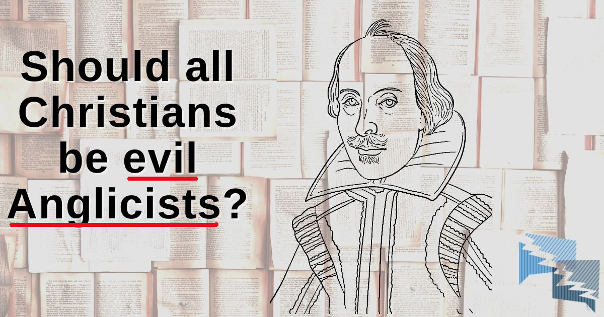 Should all Christian be evil Anglicists?