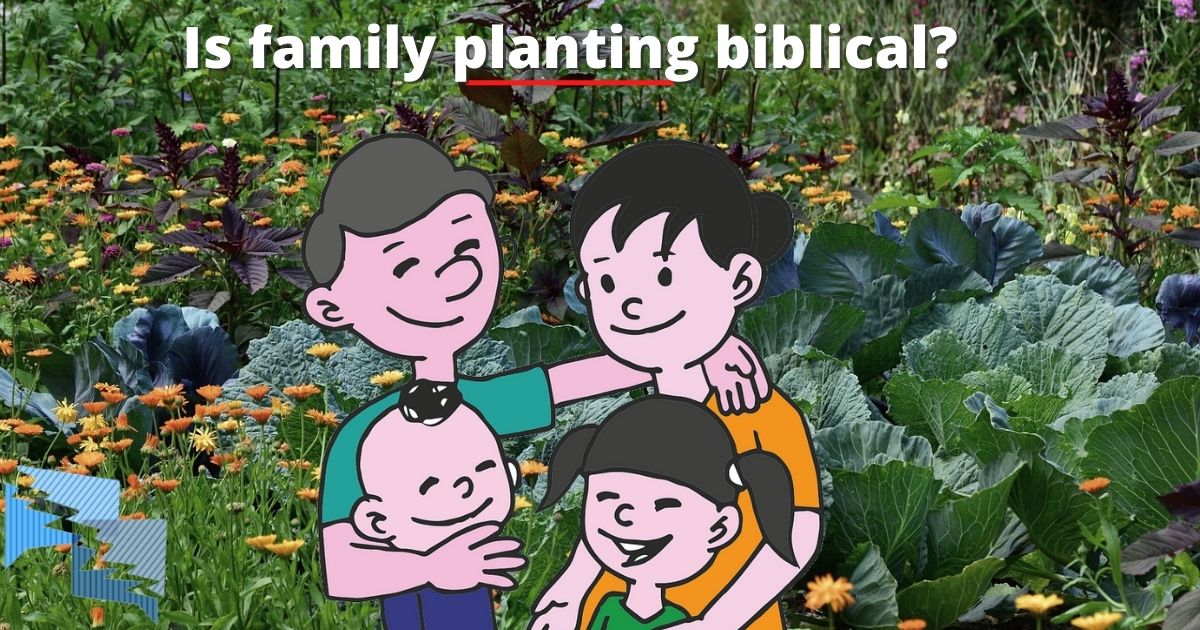 Is family planting biblical?