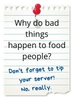 Tip your server! No, really, tip well.