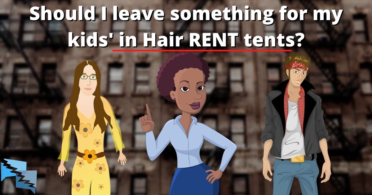 Should I leave something for my kids in Hair RENT tents?