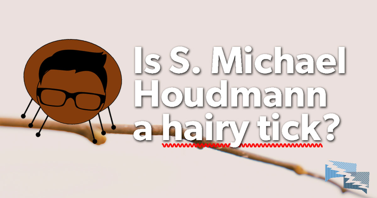 Is S. Michael Houdmann a hairy tick?