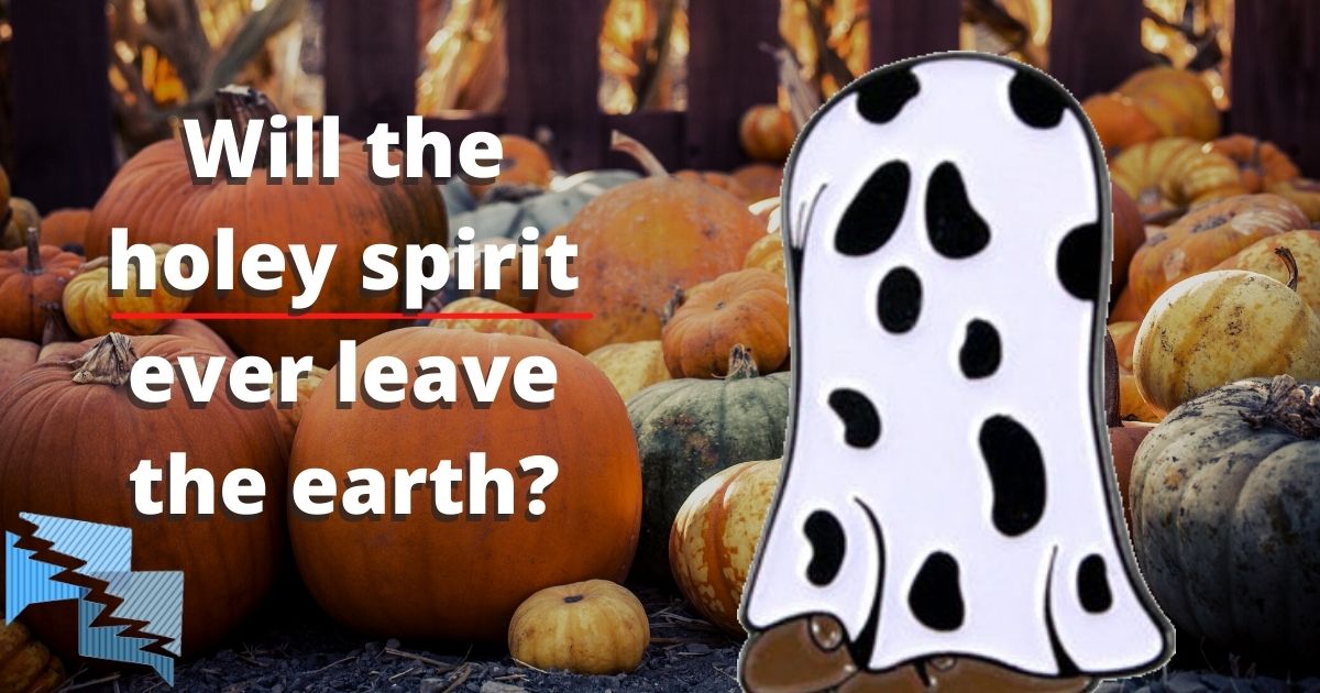 Will the holey spirit ever leave the earth?