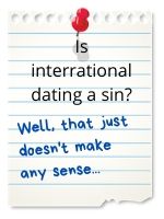 'Interational dating'? That doesn't make any sense!