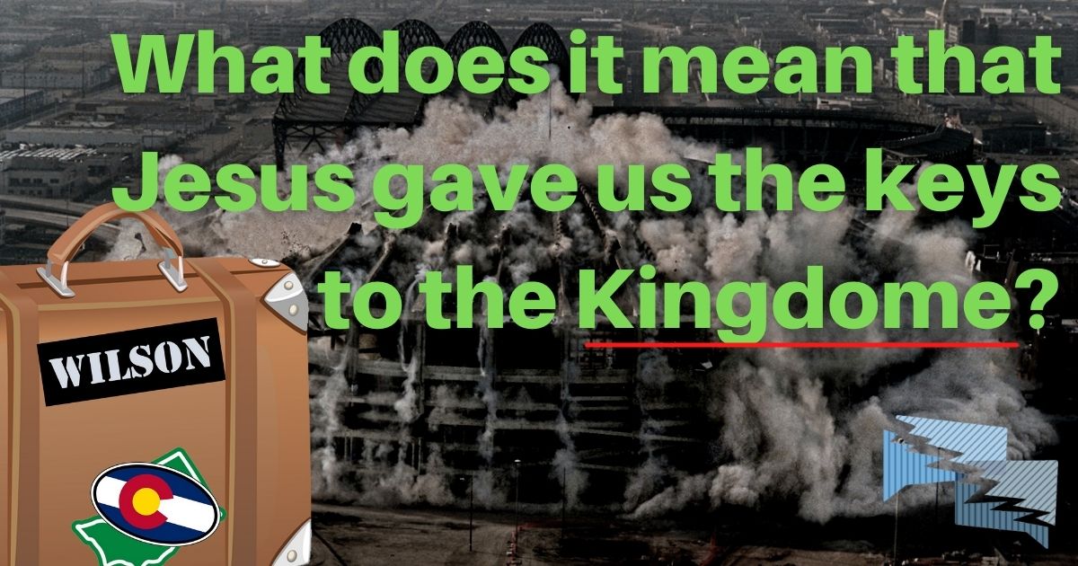 What does it mean that Jesus gave us the keys to the Kingdome?
