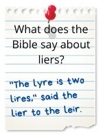 'The lyre is two lires,' said the lier to the leir.