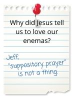 Jeff, 'suppository prayer' is not a thing.