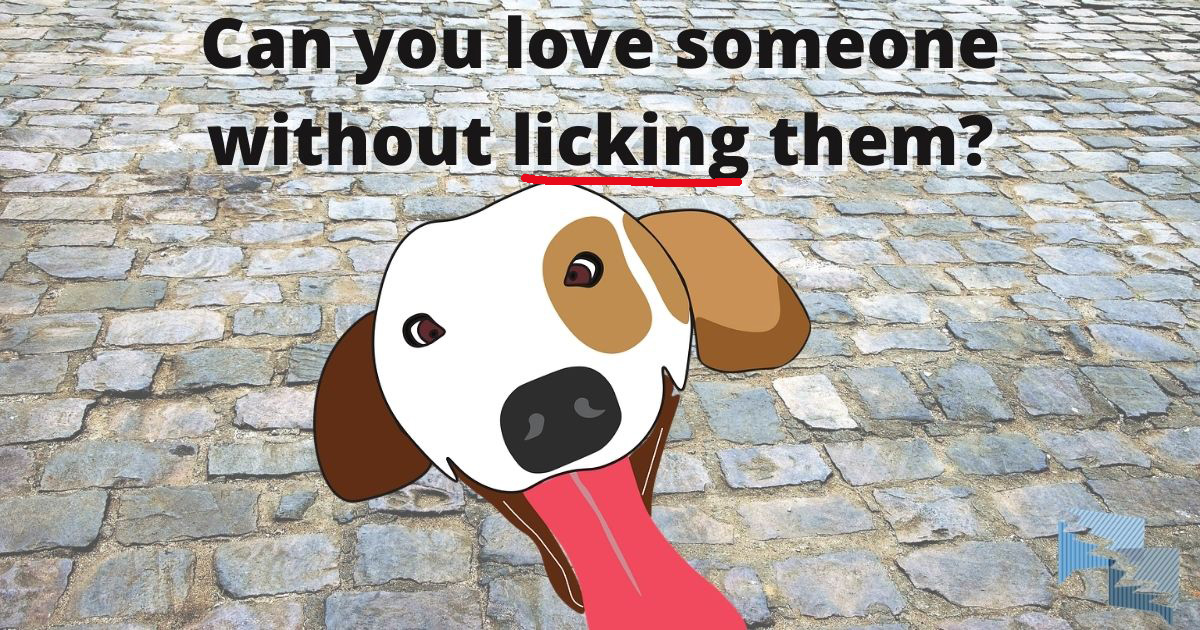 Can you love someone without licking them?