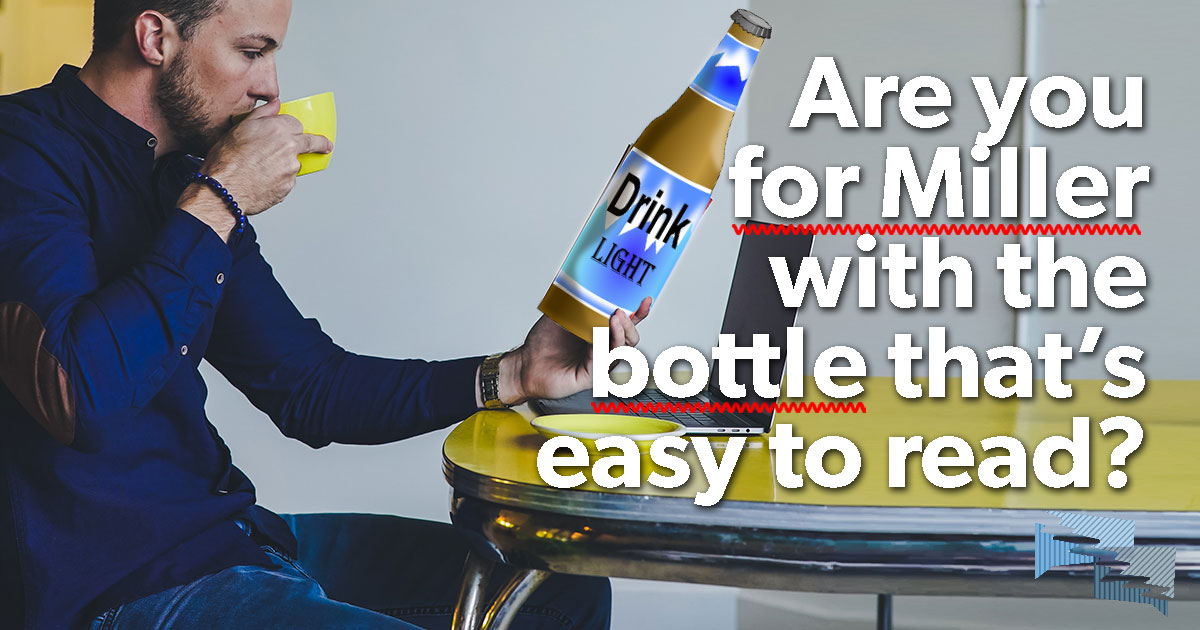 Are you for Miller bottle with the bottle that's easy to read?