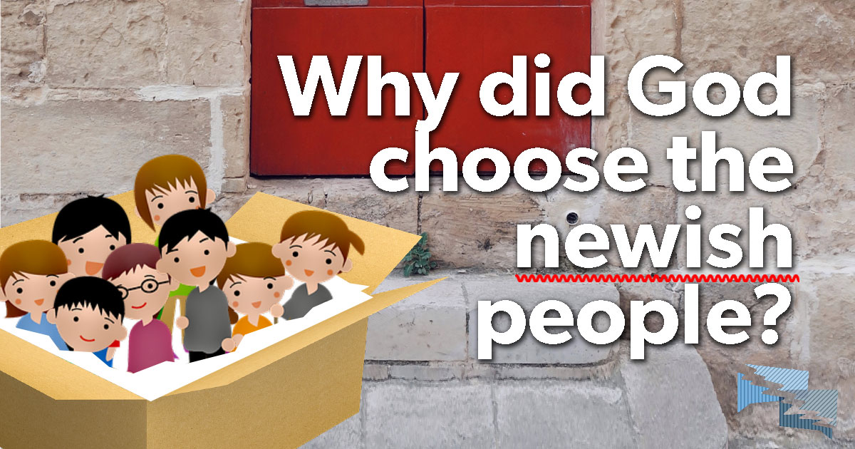 Why did God choose the newish people?