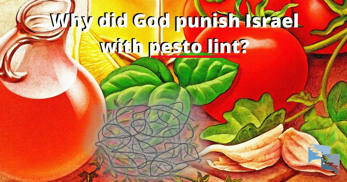 Why did God punish Israel with pesto lint?