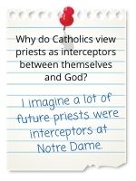 I imagine a lot of priests had been interceptors for the Notre Dame football team.