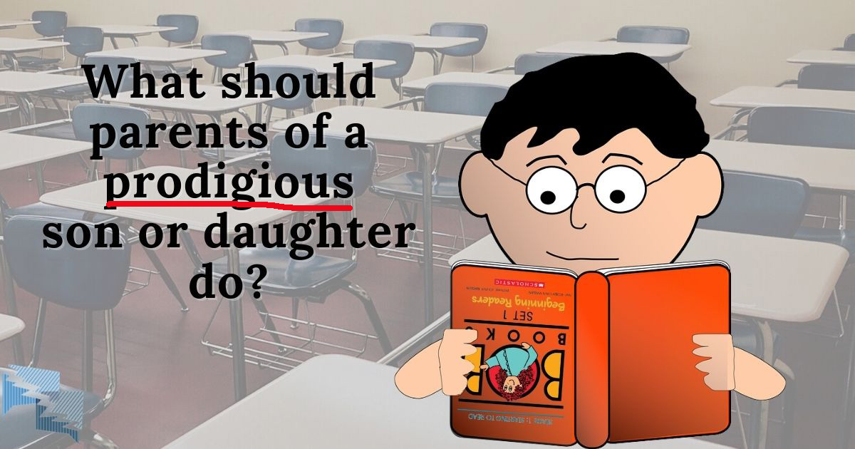 What should parents of a prodigious son or daughter do?