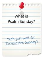 Yeah, just wait for 'Ecclesiastes Sunday'!