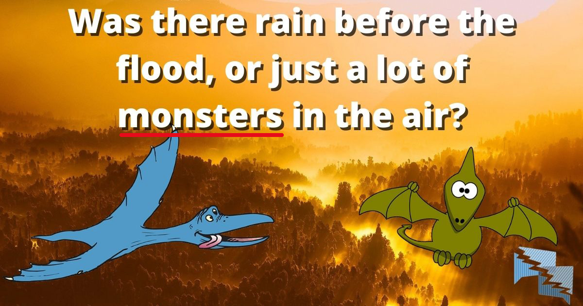 Was there rain before the flood, or just a lot of monsters in the air?