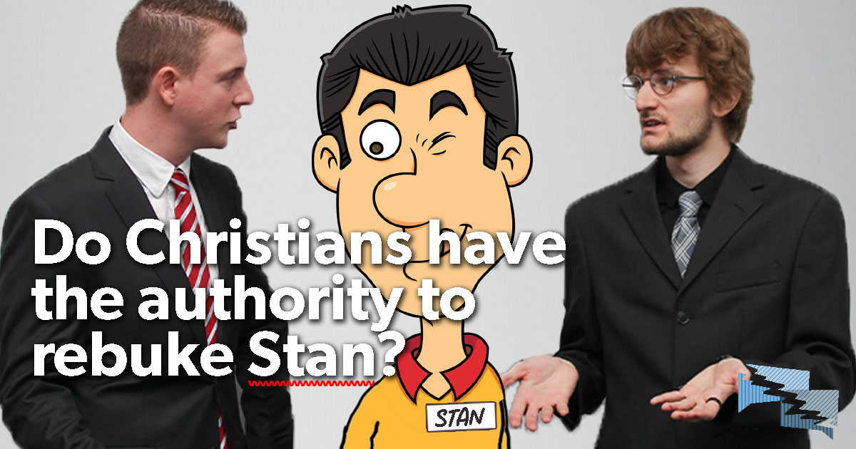 Do Christians have the authority to rebuke Stan?