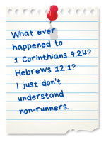 How can I rejoice in trials? What ever happened to Hebrews 12:1? 1 Corinthians 9:24? I just don't understand non-runners.