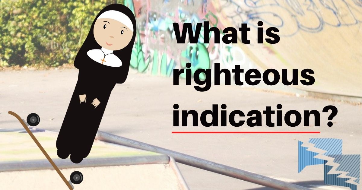 What is righteous indication?