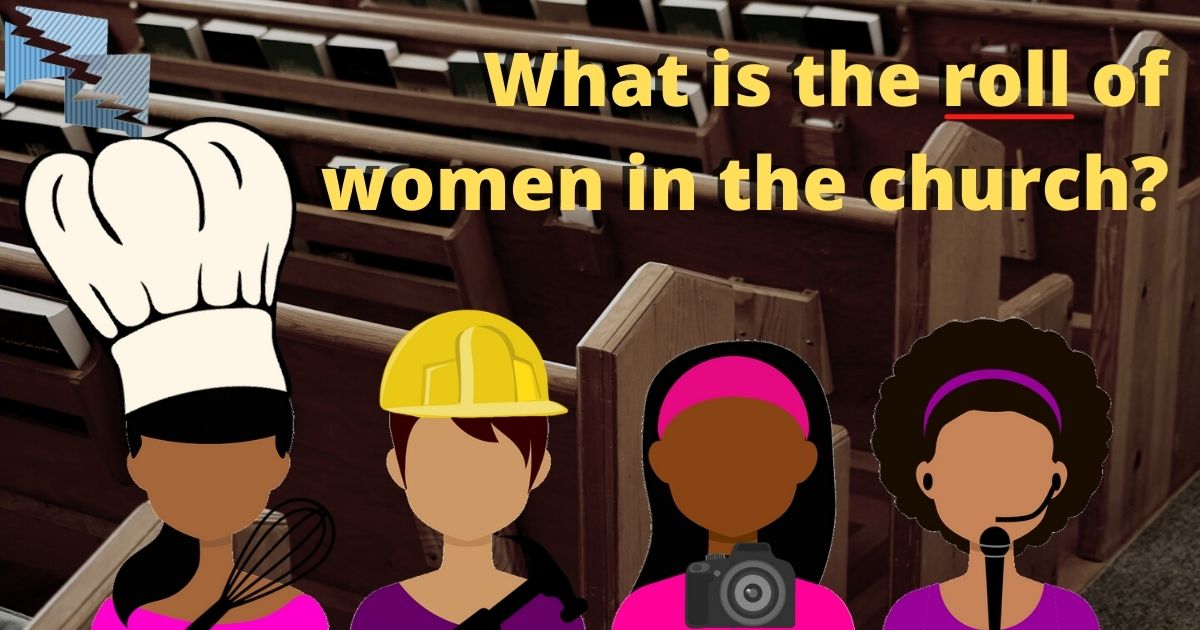 What is the roll of women in the church?