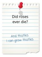 And thistles. I can grow thistles.