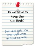 Beth also gets sad when Jeff visits without his wife.