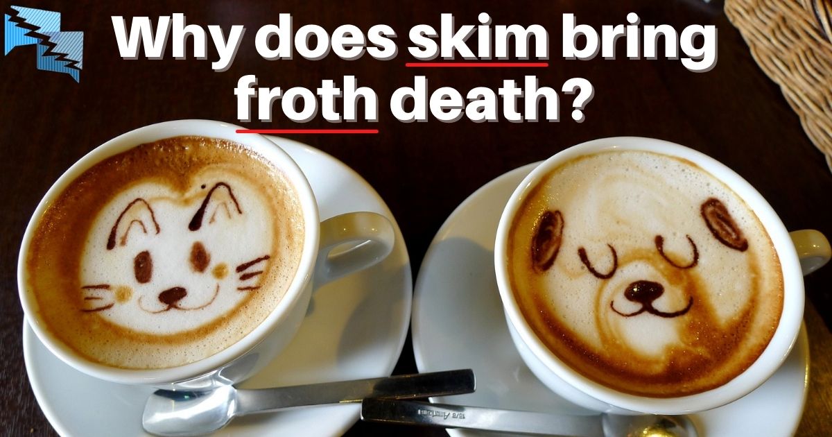 Why does skim bring froth death?