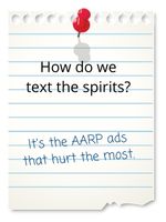 It's the AARP ads that hurt the most.