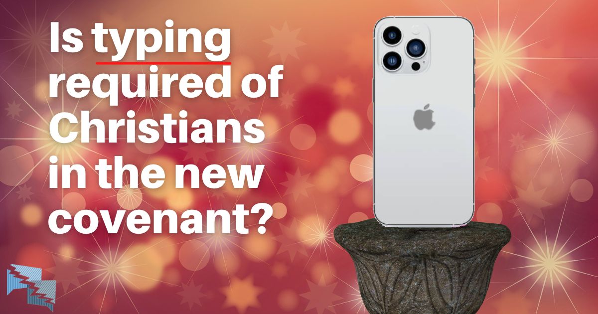 Is typing required of Christians in the new covenant?
