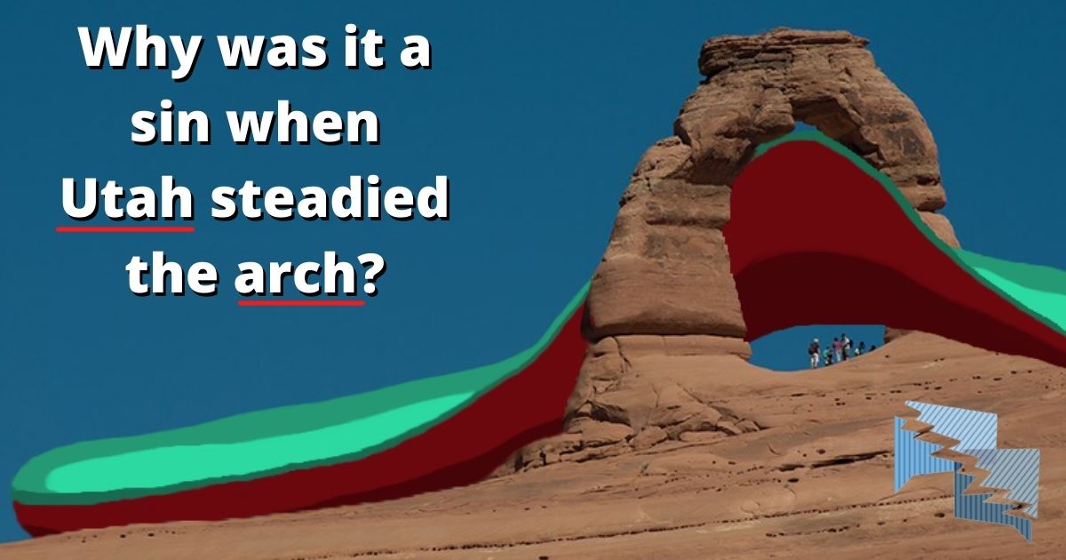 Why was it a sin when Utah steadied the arch?